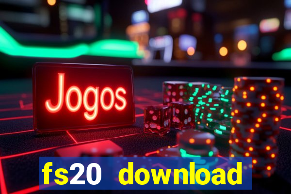 fs20 download dinheiro infinito