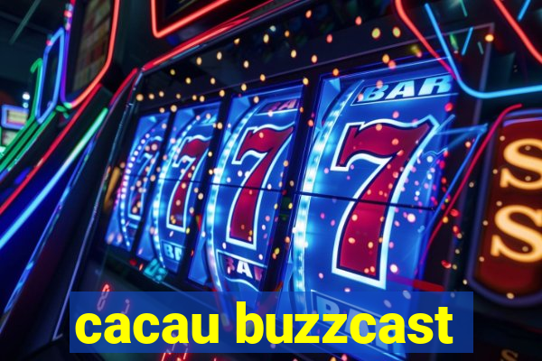 cacau buzzcast