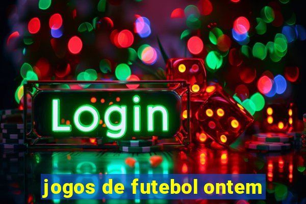 jogos de futebol ontem