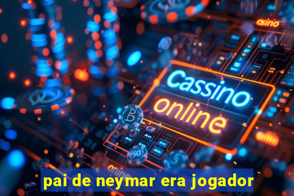 pai de neymar era jogador