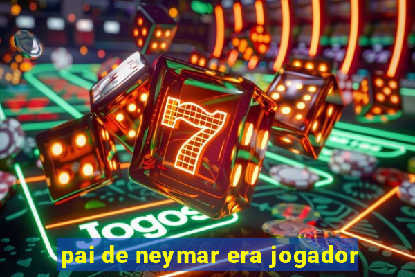 pai de neymar era jogador