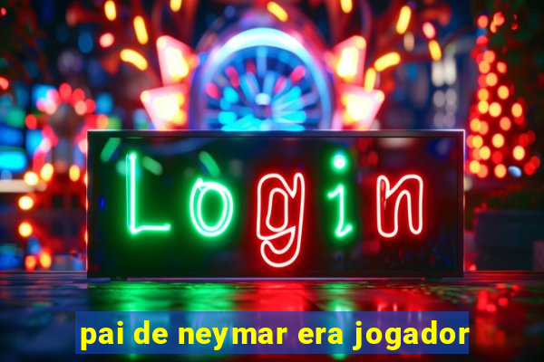 pai de neymar era jogador
