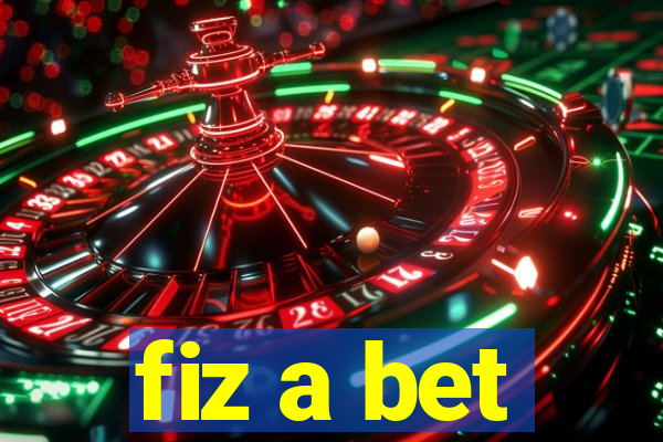 fiz a bet