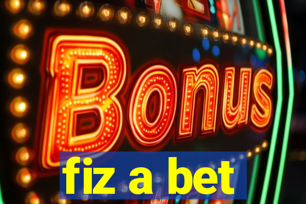 fiz a bet