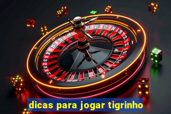dicas para jogar tigrinho