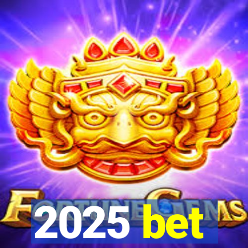 2025 bet