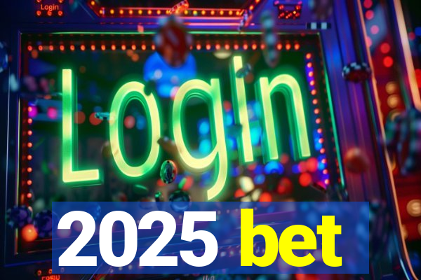 2025 bet