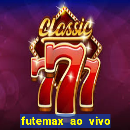 futemax ao vivo futebol ao vivo