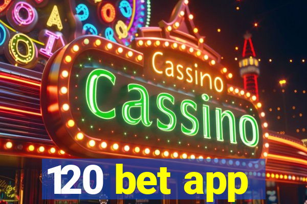120 bet app