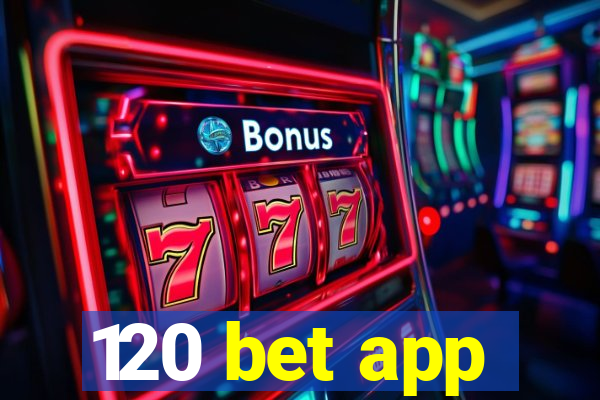120 bet app