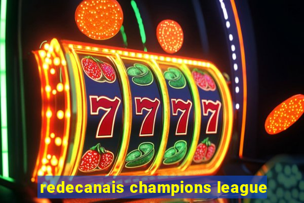redecanais champions league