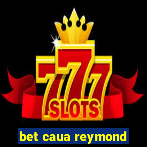 bet caua reymond