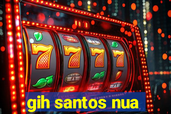 gih santos nua