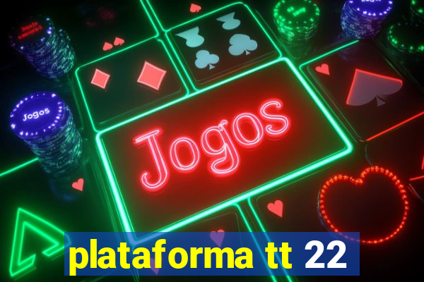plataforma tt 22