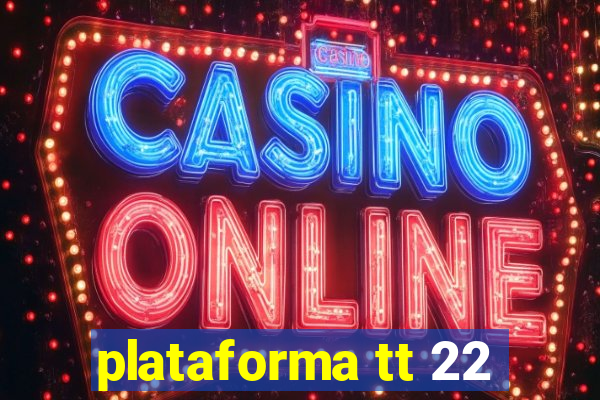 plataforma tt 22