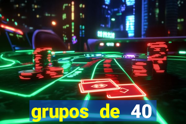 grupos de 40 dezenas da quina