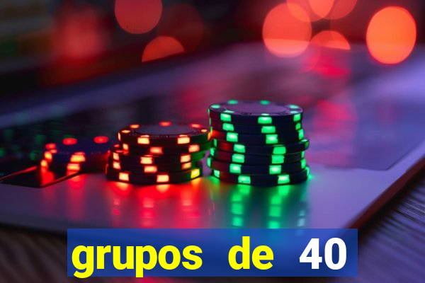 grupos de 40 dezenas da quina
