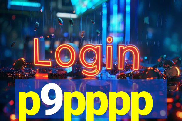 p9pppp