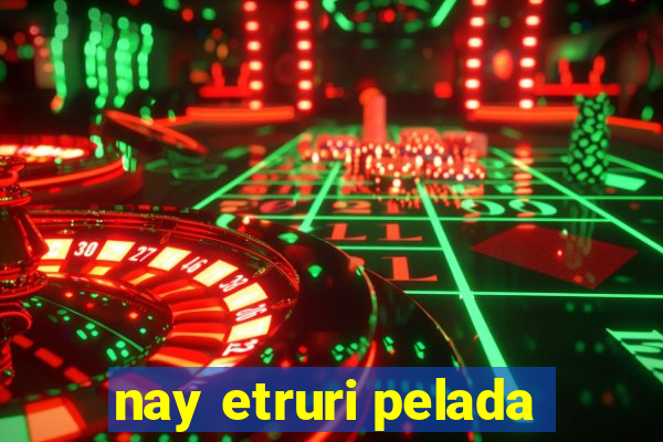 nay etruri pelada