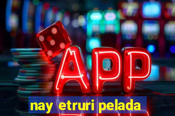 nay etruri pelada
