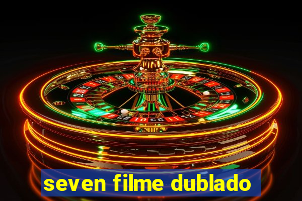 seven filme dublado