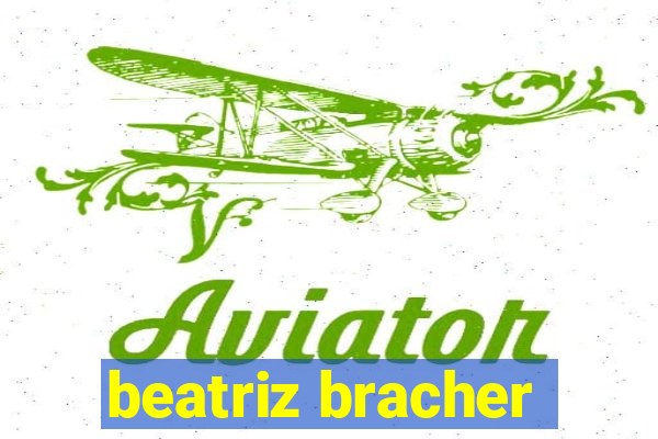 beatriz bracher
