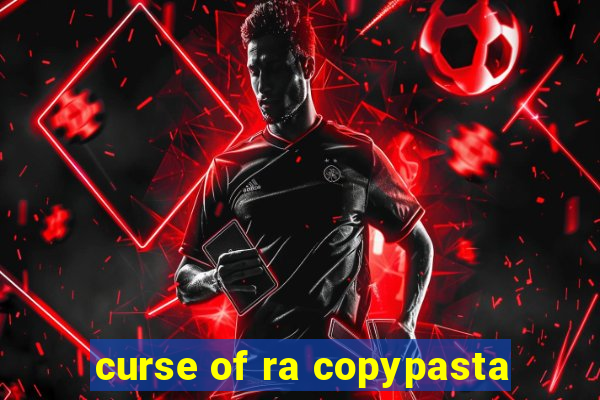 curse of ra copypasta