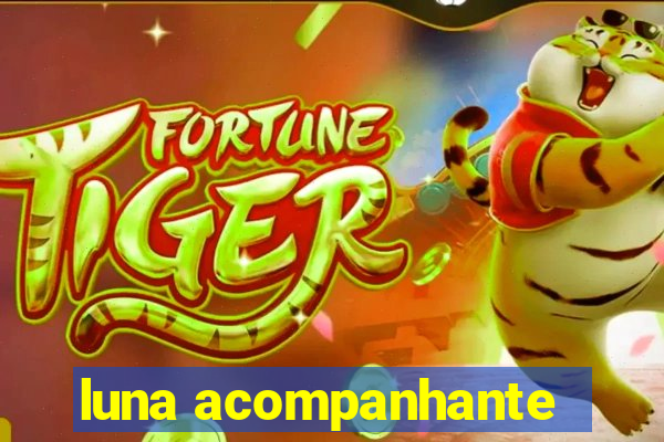 luna acompanhante