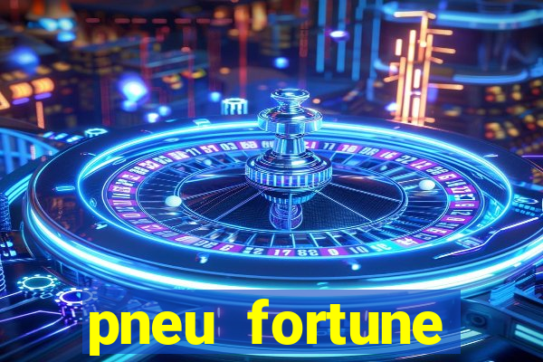 pneu fortune reclame aqui