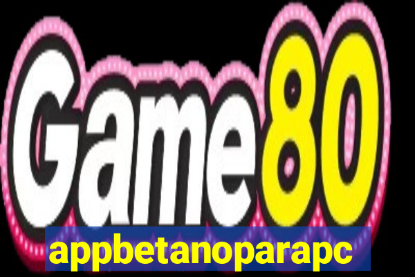 appbetanoparapc