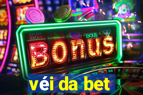 véi da bet