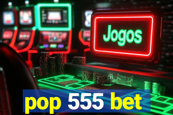 pop 555 bet