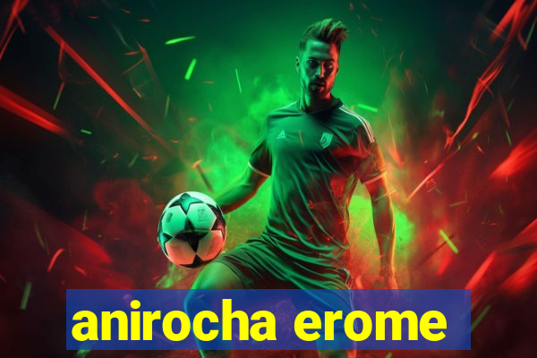 anirocha erome