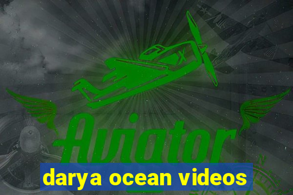 darya ocean videos