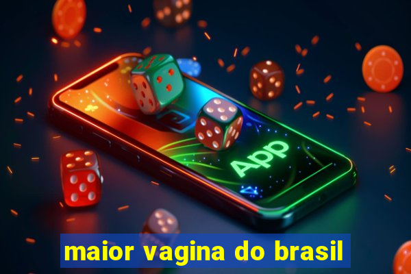 maior vagina do brasil