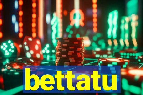 bettatu