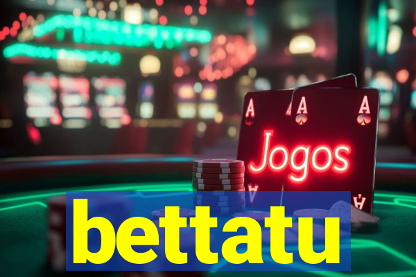 bettatu