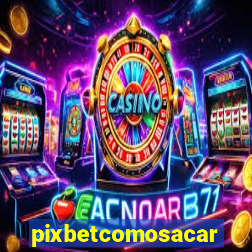 pixbetcomosacar
