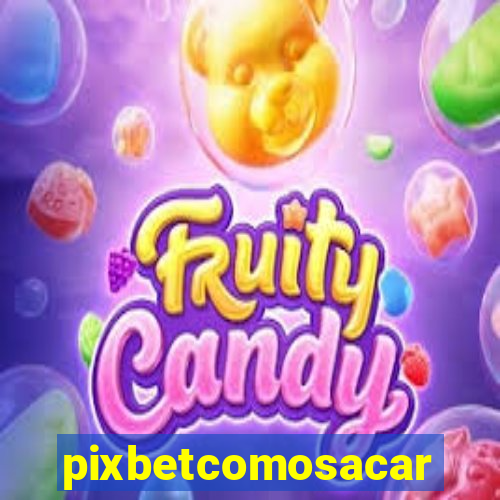pixbetcomosacar