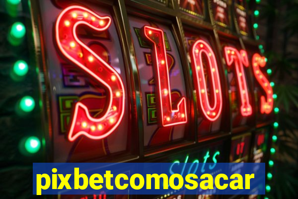 pixbetcomosacar