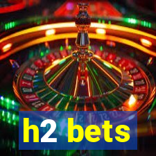 h2 bets