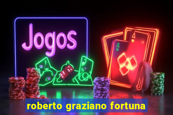 roberto graziano fortuna