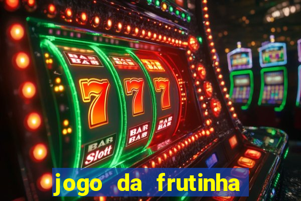 jogo da frutinha para ganhar dinheiro