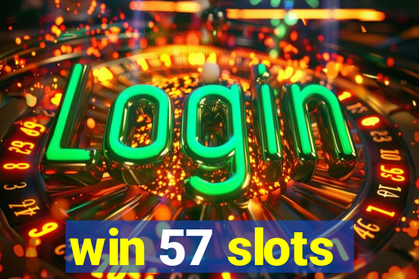 win 57 slots