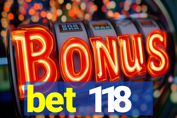 bet 118