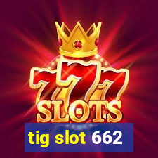 tig slot 662