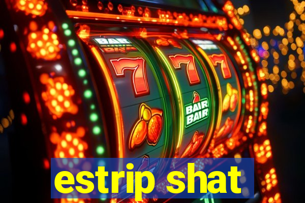 estrip shat
