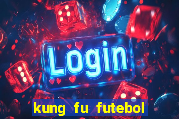 kung fu futebol clube completo dublado