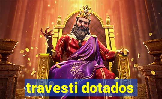 travesti dotados