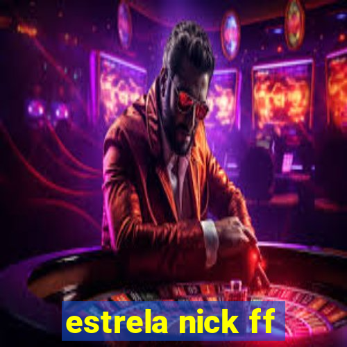 estrela nick ff